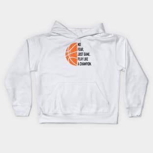 No Fear, Just Game, Play Like A Champion, Play Basketball Kids Hoodie